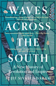 Waves Across The South: A New History Of Revolution And Empire - 9780007575572