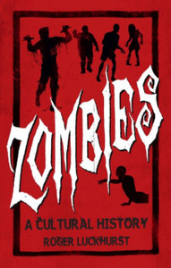 Zombies: A Cultural History: A Cultural History Zombies: A Cultural History: A Cultural History