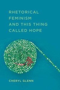Rhetorical Feminism And This Thing Called Hope