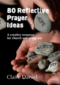 80 Reflective Prayer Ideas: A Creative Resource For Church And Group Use