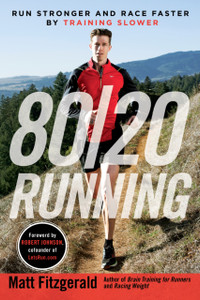 80/20 Running: Run Stronger And Race Faster By Training Slower 80/20 Running: Run Stronger And Race Faster By Training Slower