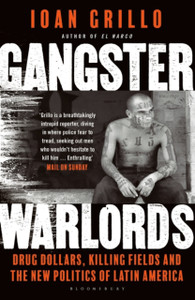 Gangster Warlords: Drug Dollars, Killing Fields, And The New Politics Of Latin America Gangster Warlords: Drug Dollars, Killing Fields, And The New Politics Of Latin America