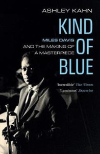 Kind Of Blue: Miles Davis And The Making Of A Masterpiece
