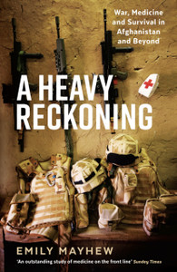 A Heavy Reckoning: War, Medicine And Survival In Afghanistan And Beyond A Heavy Reckoning: War, Medicine And Survival In Afghanistan And Beyond