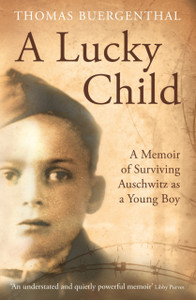 A Lucky Child: A Memoir Of Surviving Auschwitz As A Young Boy