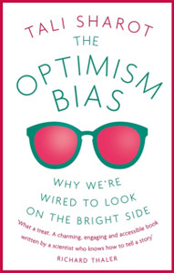 The Optimism Bias: Why We'Re Wired To Look On The Bright Side The Optimism Bias: Why We'Re Wired To Look On The Bright Side