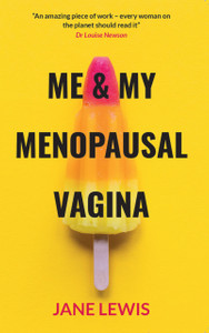 Me & My Menopausal Vagina: Living With Vaginal Atrophy