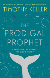The Prodigal Prophet: Jonah And The Mystery Of God'S Mercy - 9781473690516