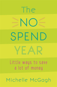 The No Spend Year: How You Can Spend Less And Live More The No Spend Year: How You Can Spend Less And Live More
