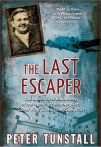 The Last Escaper: The Untold First-Hand Story Of The Legendary World War Ii Bomber Pilot, "Cooler King" And Arch Escape Artist