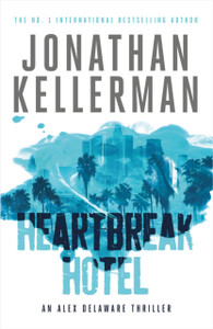Heartbreak Hotel (Alex Delaware Series, Book 32): A Twisting Psychological Thriller