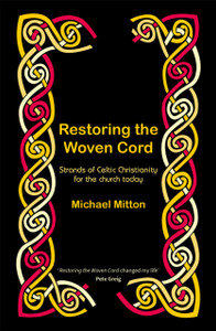 Restoring The Woven Cord: Strands Of Celtic Christianity For The Church Today