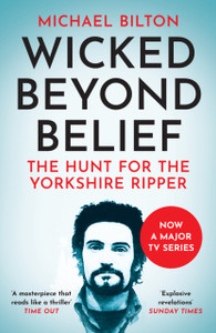 Wicked Beyond Belief: The Hunt for the Yorkshire Ripper