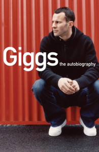 Giggs: The Autobiography Giggs: The Autobiography