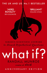 What If?: Serious Scientific Answers To Absurd Hypothetical Questions What If?: Serious Scientific Answers To Absurd Hypothetical Questions
