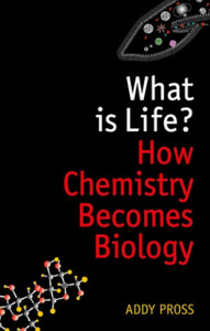 What Is Life?: How Chemistry Becomes Biology What Is Life?: How Chemistry Becomes Biology
