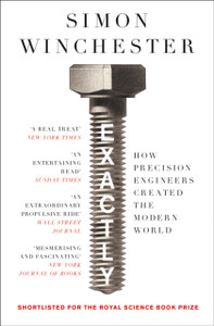 Exactly: How Precision Engineers Created The Modern World Exactly: How Precision Engineers Created The Modern World