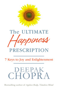 The Ultimate Happiness Prescription: 7 Keys To Joy And Enlightenment