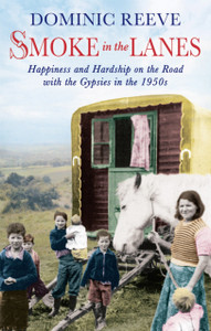 Smoke In The Lanes: Happiness And Hardship On The Road With The Gypsies In The 1950S