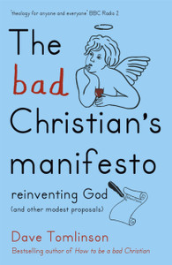 The Bad Christian'S Manifesto: Reinventing God (And Other Modest Proposals) The Bad Christian'S Manifesto: Reinventing God (And Other Modest Proposals)