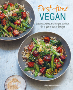 First-Time Vegan: Delicious Dishes And Simple Switches For A Plant-Based Lifestyle First-Time Vegan: Delicious Dishes And Simple Switches For A Plant-Based Lifestyle
