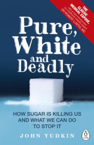 Pure, White And Deadly: How Sugar Is Killing Us And What We Can Do To Stop It Pure, White And Deadly: How Sugar Is Killing Us And What We Can Do To Stop It