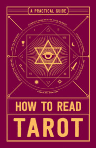 How To Read Tarot: A Practical Guide How To Read Tarot: A Practical Guide