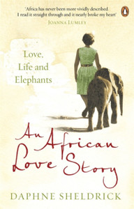 An African Love Story: Love, Life And Elephants An African Love Story: Love, Life And Elephants
