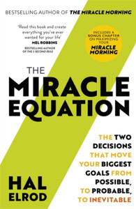 The Miracle Equation: You Are Only Two Decisions Away From Everything You Want The Miracle Equation: You Are Only Two Decisions Away From Everything You Want