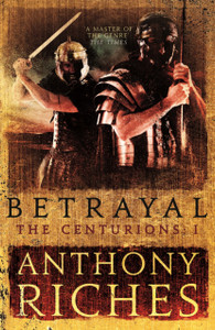 Betrayal: The Centurions I Betrayal: The Centurions I