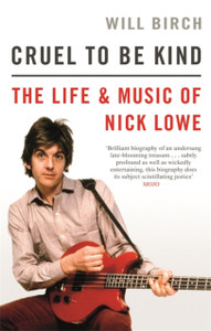 Cruel To Be Kind: The Life And Music Of Nick Lowe - 9781472129154 Cruel To Be Kind: The Life And Music Of Nick Lowe - 9781472129154