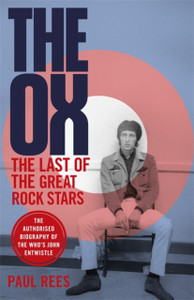 The Ox: The Last Of The Great Rock Stars: The Authorised Biography Of The Who'S John Entwistle The Ox: The Last Of The Great Rock Stars: The Authorised Biography Of The Who'S John Entwistle