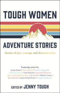 Tough Women Adventure Stories: Stories Of Grit, Courage And Determination