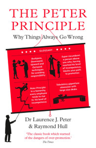 The Peter Principle: Why Things Always Go Wrong: As Featured on Radio 4