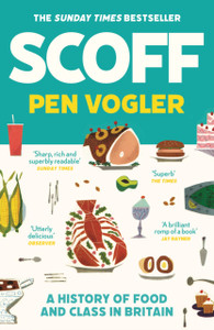 Scoff: A History Of Food And Class In Britain - 9781786496492 Scoff: A History Of Food And Class In Britain - 9781786496492
