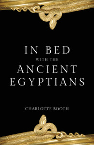 In Bed With The Ancient Egyptians In Bed With The Ancient Egyptians