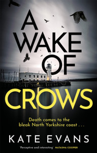 A Wake Of Crows: The First In A Completely Thrilling New Police Procedural Series Set In Scarborough - 9781472134745
