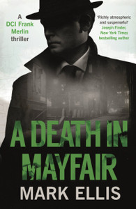 A Death In Mayfair: A Stunningly Rich And Authentic Wartime Mystery A Death In Mayfair: A Stunningly Rich And Authentic Wartime Mystery