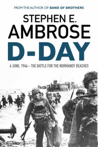 D-Day: June 6, 1944: The Battle For The Normandy Beaches D-Day: June 6, 1944: The Battle For The Normandy Beaches