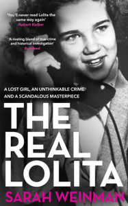 The Real Lolita: A Lost Girl, An Unthinkable Crime and A Scandalous Masterpiece