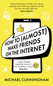 How To (Almost) Make Friends On The Internet How To (Almost) Make Friends On The Internet