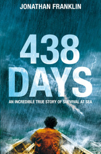 438 Days: An Extraordinary True Story Of Survival At Sea 438 Days: An Extraordinary True Story Of Survival At Sea
