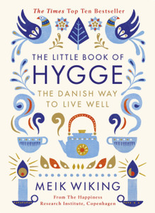 The Little Book Of Hygge: The Danish Way To Live Well The Little Book Of Hygge: The Danish Way To Live Well