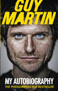 Guy Martin: My Autobiography Guy Martin: My Autobiography