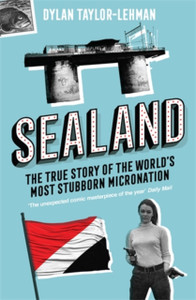 Sealand: The True Story Of The World'S Most Stubborn Micronation - 9781785787164 Sealand: The True Story Of The World'S Most Stubborn Micronation - 9781785787164