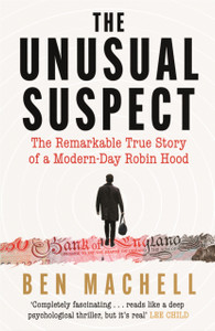 The Unusual Suspect: The Remarkable True Story Of A Modern-Day Robin Hood - 9781786897992