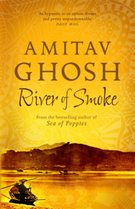River Of Smoke: Ibis Trilogy Book 2 River Of Smoke: Ibis Trilogy Book 2