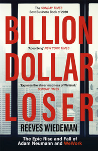 Billion Dollar Loser: The Epic Rise And Fall Of Wework: A Sunday Times Book Of The Year - 9781529385083