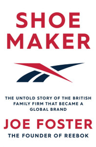 Shoemaker: The Untold Story Of The British Family Firm That Became A Global Brand - 9781471194047