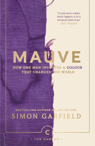 Mauve: How One Man Invented A Colour That Changed The World